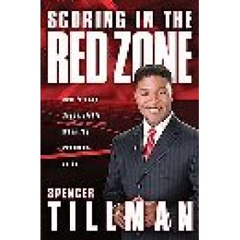 Scoring in the Red Zone: How to Lead Successfully When the Pressure Is on by Spencer Tillman